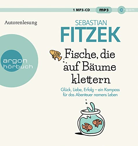 Fische, die auf Bäume klettern: Ein Kompass für das große Abenteuer namens Leben von Argon Verlag GmbH